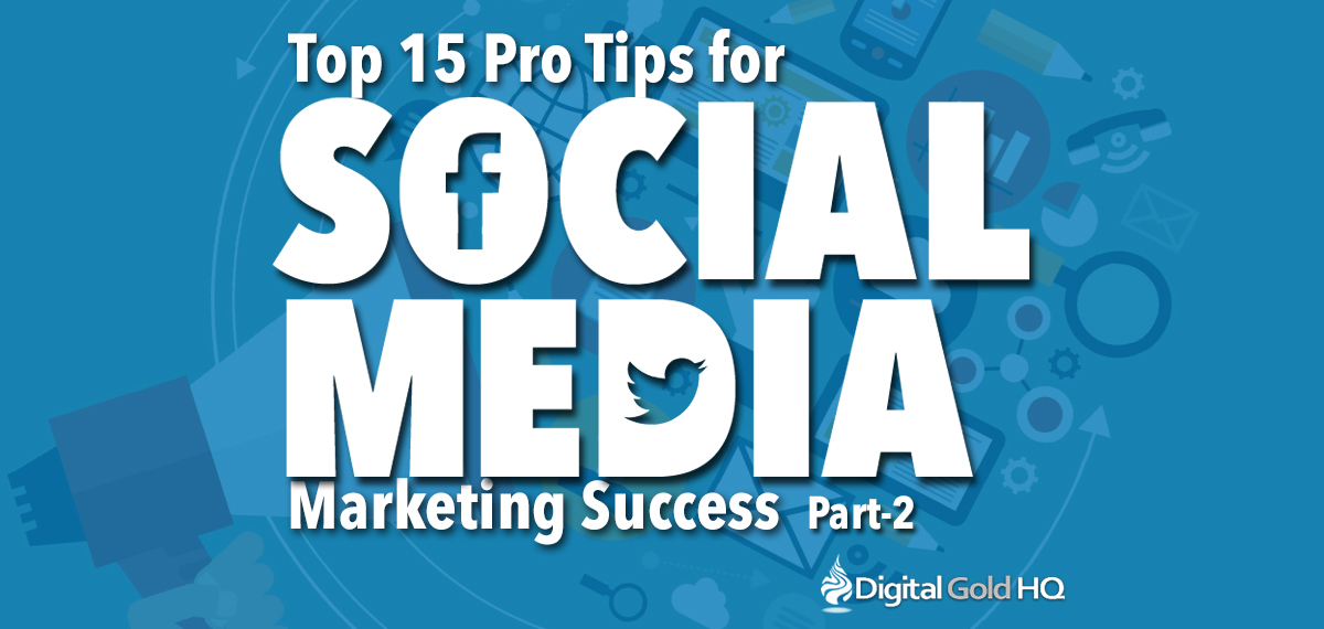 15 Pro Tips for Social Media Marketing Success - Part 2