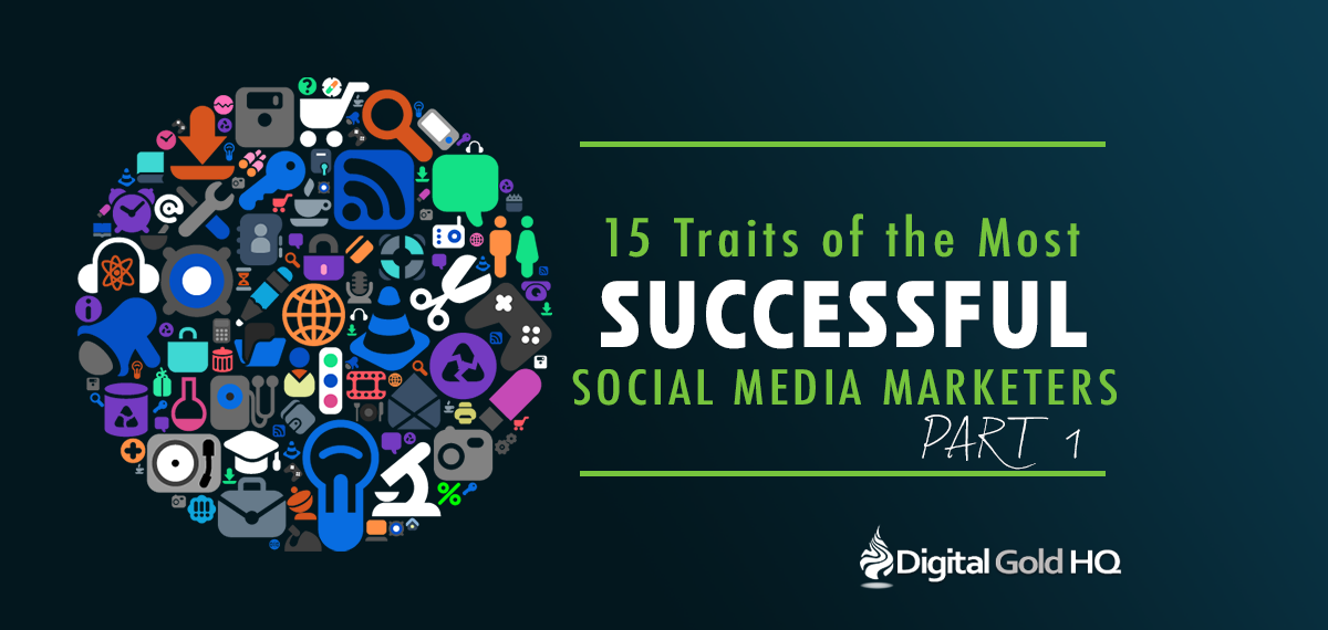 15 Traits of the Most Successful Social Media Marketers - PART 1